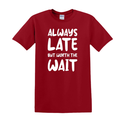 T-shirt - Always late but worth the wait