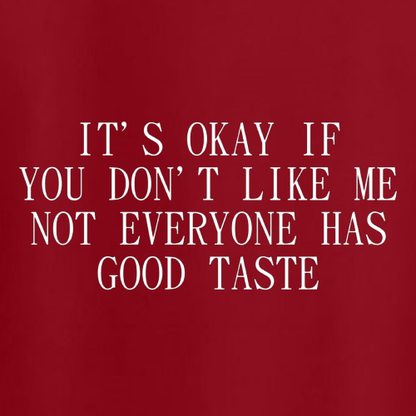 T-shirt - It's okay if you don't like me. Not everyone has good taste